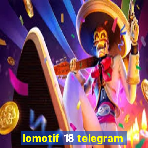 lomotif 18 telegram